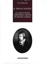 Il tocco cantante. Jan Ladislav Dussek pianista e compositore tra Mozart e Clementi