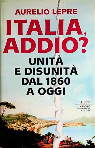 Italia addio? Unità  e disunità  dal 1860 a oggi - Aurelio Lepre - copertina