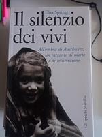 Il silenzio dei vivi. All'ombra di Auschwitz, un racconto di morte e di resurrezione