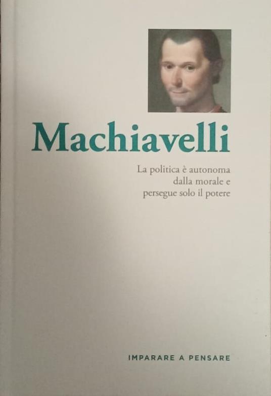 Machiavelli. La politica è autonoma dalla morale e persegue solo il potere - copertina
