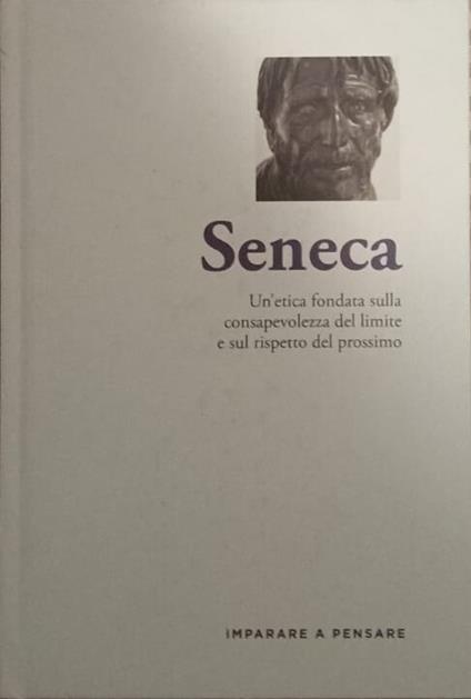 Seneca. Un'etica fondata sulla consapevolezza del limite e sul rispetto del prossimo - copertina