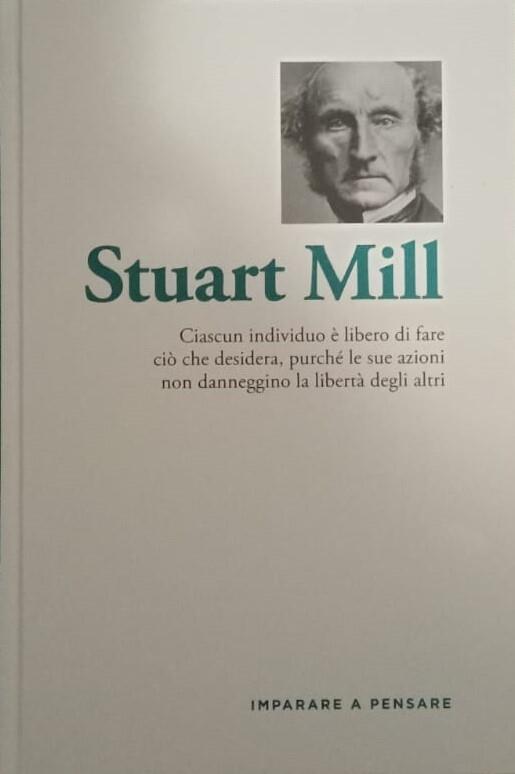 Stuart Mill. Ciascun individuo è libero di fare ciò che desidera, purchè le sue azioni non danneggino la libertà degli altri