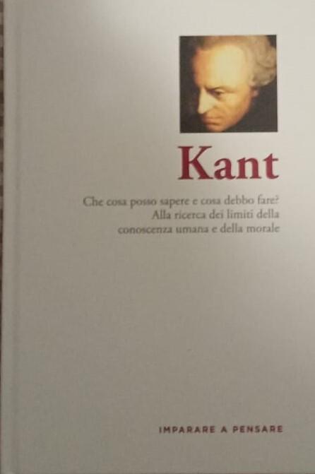 Kant. Che cosa posso sapere e cosa debbo fare? Alla ricerca dei limiti della conoscenza umana e della morale