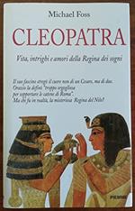 Cleopatra. Vita, intrighi e amori della regina dei sogni