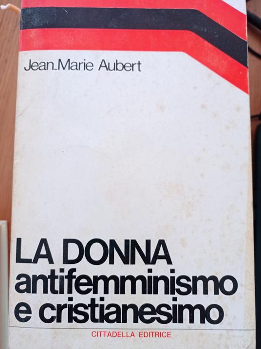 La donna antifemminismo e cristianesimo - Jean Marie Aubert - copertina