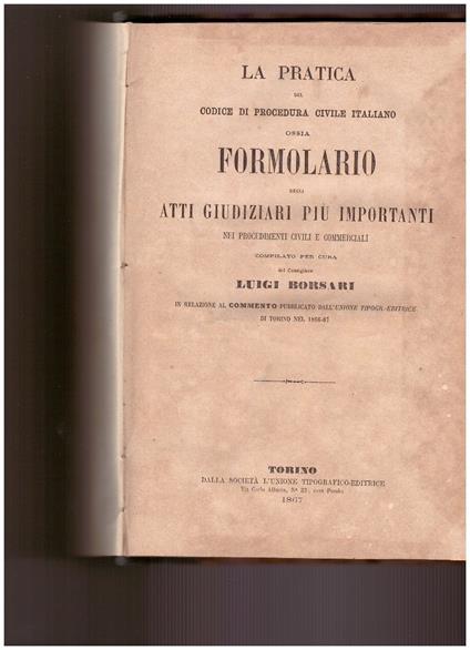 La Pratica del Codice di procedura civile italiano ossia Formolario degli atti giudiziari più importanti - Luigi Borsari - copertina