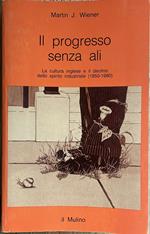 Il progresso senza ali. La cultura inglese e il declino dello spirito industriale (1850-1980)