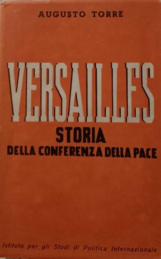 Versailles. Storia della conferenza della pace - Augusto Torre - copertina