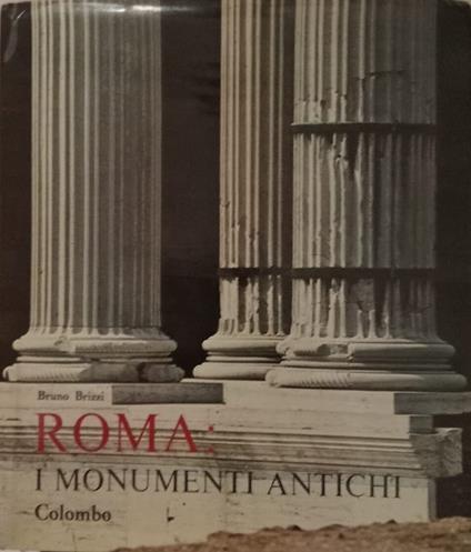 Roma: i monumenti antichi - Bruno Brizzi - copertina