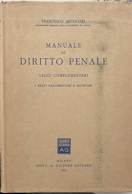 Manuale di diritto penale. Leggi complementari. I reati fallimentari e societari - Francesco Antolisei - copertina