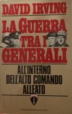 La guerra tra i generali all'interno dell'alto comando alleato