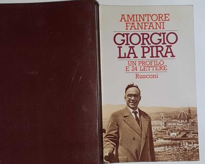 Giorgio La Pira. Un profilo e 24 lettere inedite - Amintore Fanfani - copertina