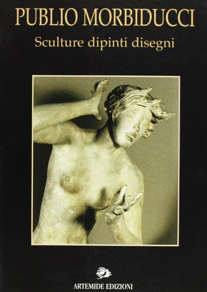 Publio Morbiducci. Sculture, dipinti, disegni - copertina