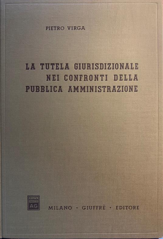La tutela giurisdizionale nei confronti della Pubblica Amministrazione - Pietro Virga - copertina