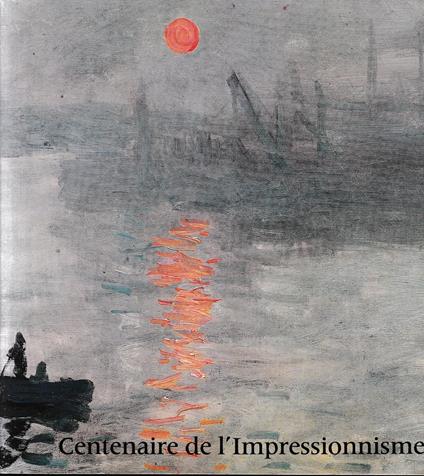 Centenaire de l'impressionnisme : Catalogue exposition Grand palais, Paris du 21 septembre au 24 novembre 1974 - copertina