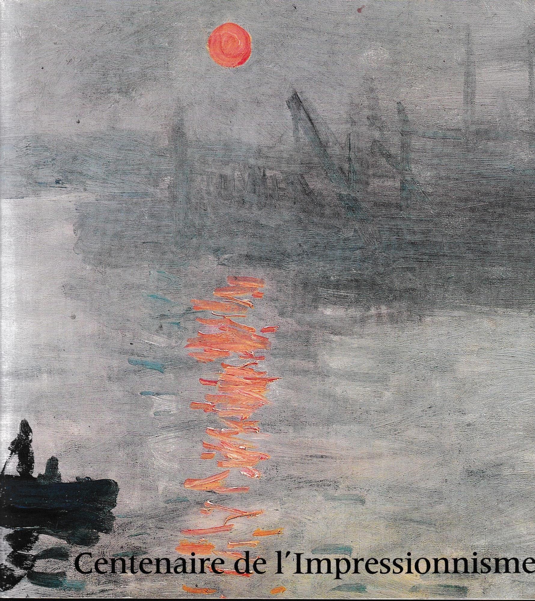 Centenaire de l'impressionnisme : Catalogue exposition Grand palais, Paris du 21 septembre au 24 novembre 1974