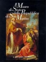 Il museo di Stato della Repubblica di San Marino. Ediz. illustrata