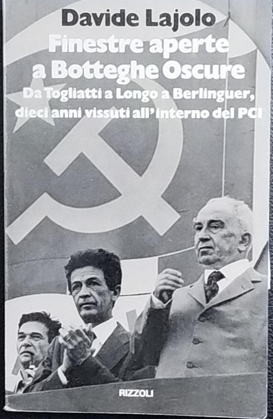 Finestre aperte a Botteghe Oscure. Da Togliatti a Longo a Berlinguer, dieci anni vissuti all'interno del PCI - Davide Lajolo - copertina
