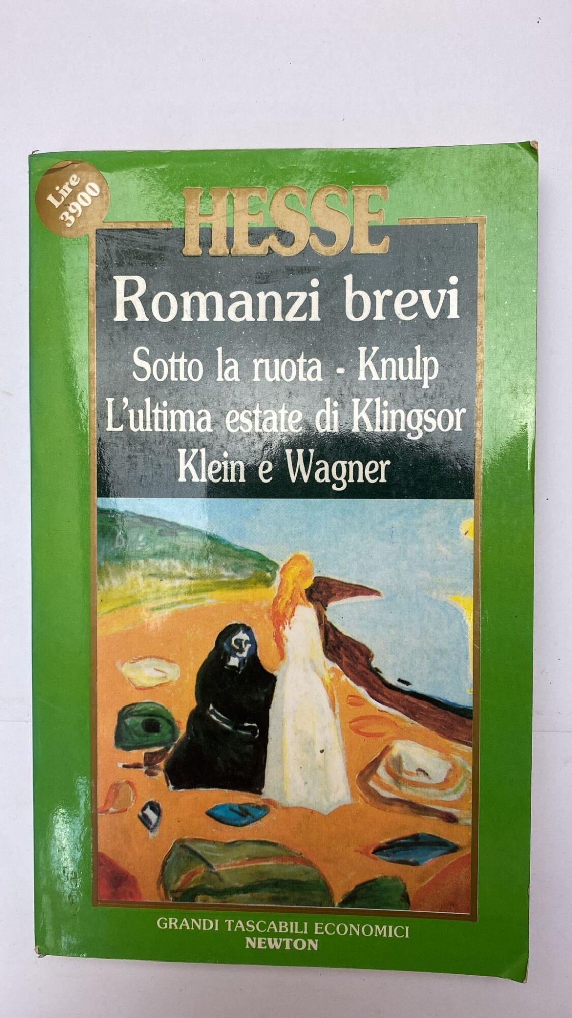 Romanzi brevi. Sotto la ruota, Knulp, L'ultima estate di Klingsor, Klein e Wagnel