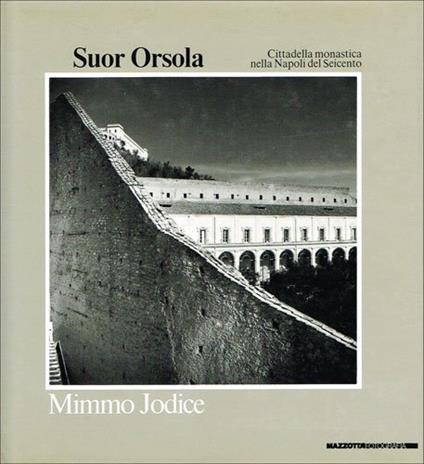 Suor Orsola. Cittadella monastica nella Napoli del Seicento. Catalogo della mostra (Napoli, 1988). Ediz. illustrata - Mimmo Jodice - copertina