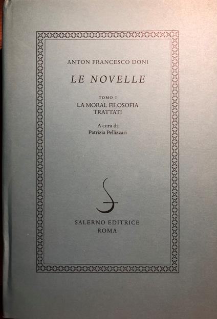 Le Novelle. Tomo I. La moral filosofia trattati - Anton F. Doni - copertina