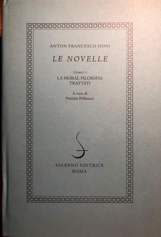 Le Novelle. Tomo I. La moral filosofia trattati - Anton F. Doni - copertina
