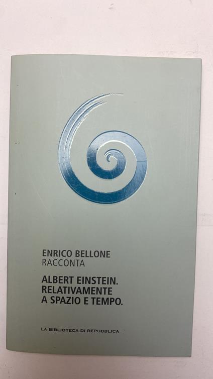 Albert Einstein. Relativamente a spazio e tempo - Enrico Bellone - copertina
