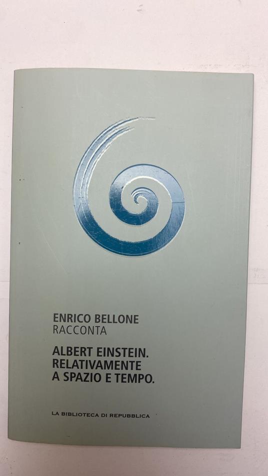 Albert Einstein. Relativamente a spazio e tempo - Enrico Bellone - copertina