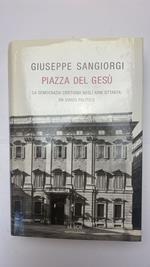 Piazza del Gesù. La Democrazia Cristiana negli anni Ottanta: un diario politico