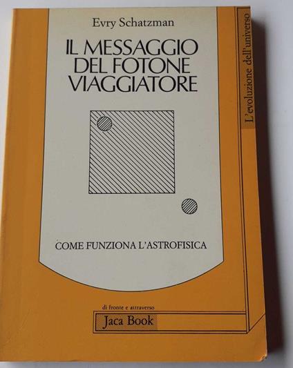 Il messaggio del fotone viaggiatore. Come funziona l'astrofisica - Evry Schatzman - copertina