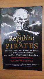 The Republic of Pirates: Being the True and Surprising Story of the Caribbean Pirates and the Man Who Brought Them Down