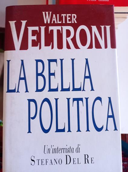 La bella politica - Walter Veltroni - copertina