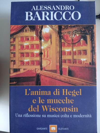 L' anima di Hegel e le mucche del Wisconsin. Una riflessione su musica colta e modernità - Alessandro Baricco - copertina