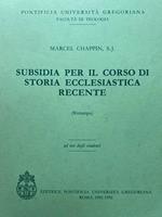 Subsidia per il corso di storia ecclesiastica recente