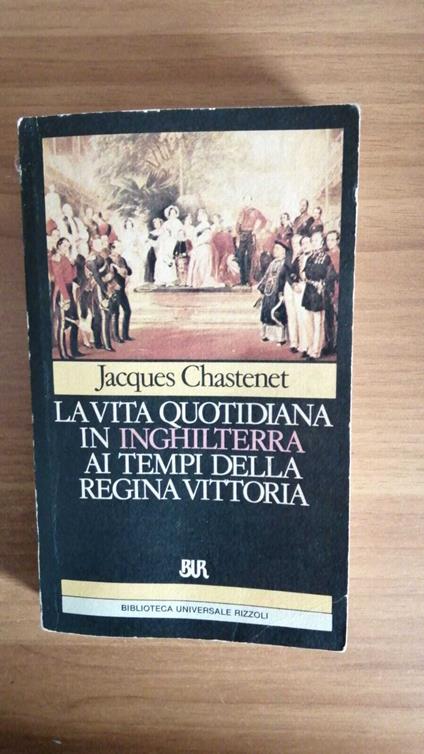 La vita quotidiana in Inghilterra ai tempi della regina Vittoria - Jacques Chastenet - copertina