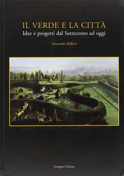 Il verde e la città. Idee e progetti dal Settecento ad oggi - copertina