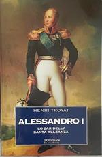 Alessandro I. Lo Zar della Santa Alleanza