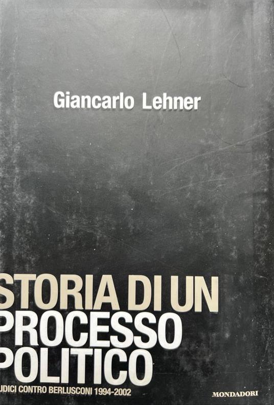 Storia di un processo politico. Giudici contro Berlusconi 1994-2002 - Giancarlo Lehner - copertina