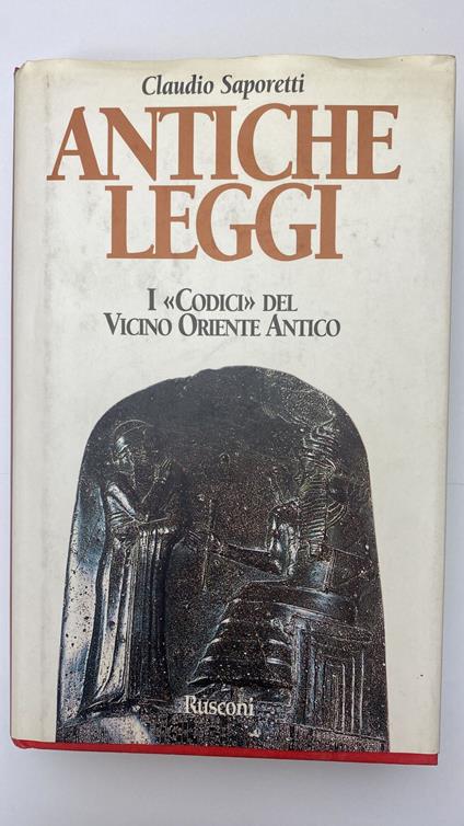 Antiche leggi. I «Codici» del Vicino Oriente antico - Claudio Saporetti - copertina