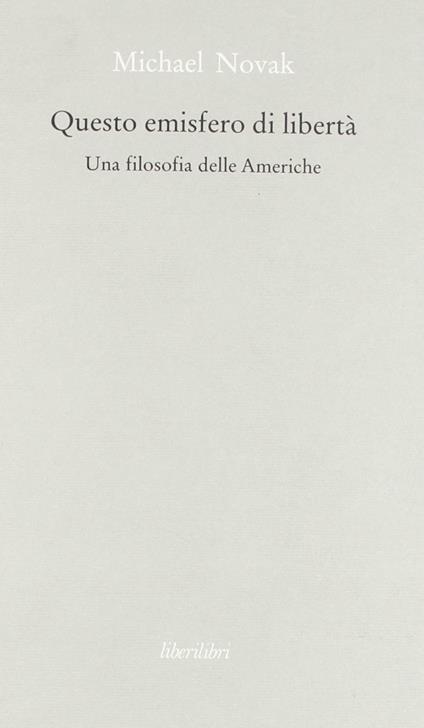 Questo emisfero di libertà. Una filosofia delle Americhe - Michael Novak - copertina