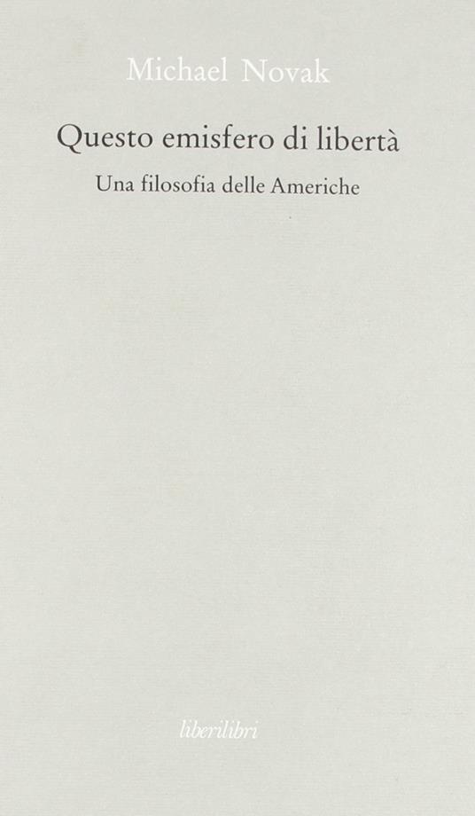 Questo emisfero di libertà. Una filosofia delle Americhe - Michael Novak - copertina