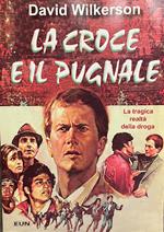 La croce e il pugnale. La tragica realtà della droga