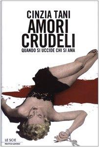 Amori crudeli. Quando si uccide chi si ama - Cinzia Tani - copertina