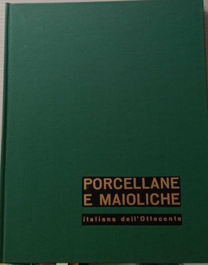 Porcellane e maioliche italiane dell'ottocento - Valentino Brosio - copertina