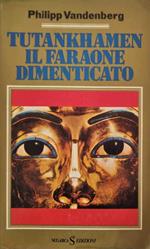 Tutankhamen il faraone dimenticato