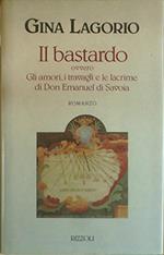 Il bastardo ovvero gli amori, i travagli e le lacrime di don Emanuel di Savoia
