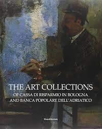 The art collections of Cassa di Risparmio in Bologna and Banca Popolare dell'Adriatico - Anna Coliva - copertina