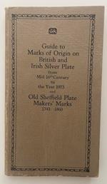 Guide to Marks of Origin on British and Irish Silver Plate from Mid 16th Century to the Year 1973