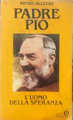 Padre Pio. L'uomo della speranza