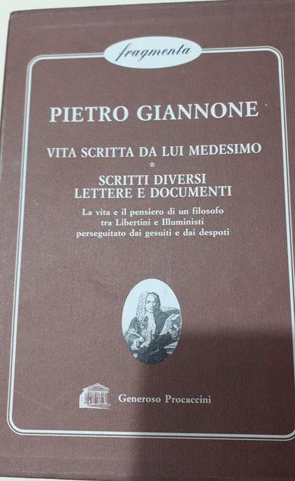 Vita scritta da lui medesimo. Scritti diversi. Lettere e documenti - Pietro Giannone - copertina